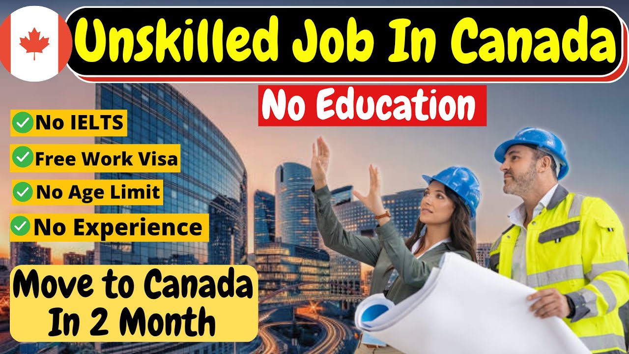 Visa-Sponsored Unskilled Jobs for Foreigners in Canada